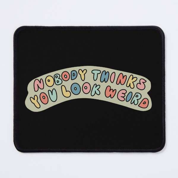 Item preview, Nobody Thinks You Look Weird designed and sold by kayleeelaine.