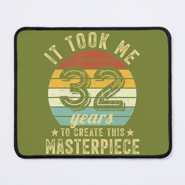 Item preview, 32nd Birthday It Took Me 32 Years To Create This Masterpiece designed and sold by gjcgahnij15.