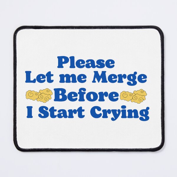 Item preview, Please Let Me Merge Before I Start Crying Design designed and sold by Harsh Katariya.