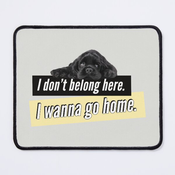 Item preview, I don't belong here. I wanna go home - Puppy designed and sold by Quotes Gallery.
