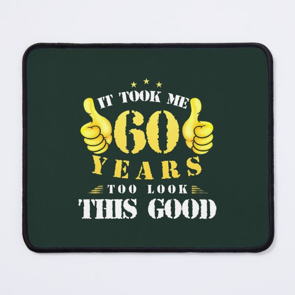 Item preview, 60th Birthday Year Old, It Took Me 60 Yrs To Look This Good 	 	 designed and sold by gqokkhzk64.