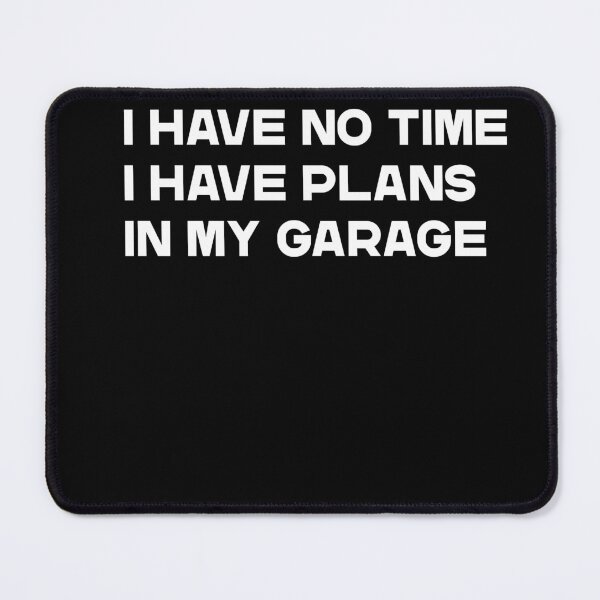 Item preview, I have no time i have plans in my garage Slogan designed and sold by LuminOrb.
