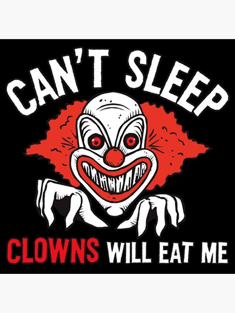 CAN'T SLEEP CLOWNS WILL EAT ME