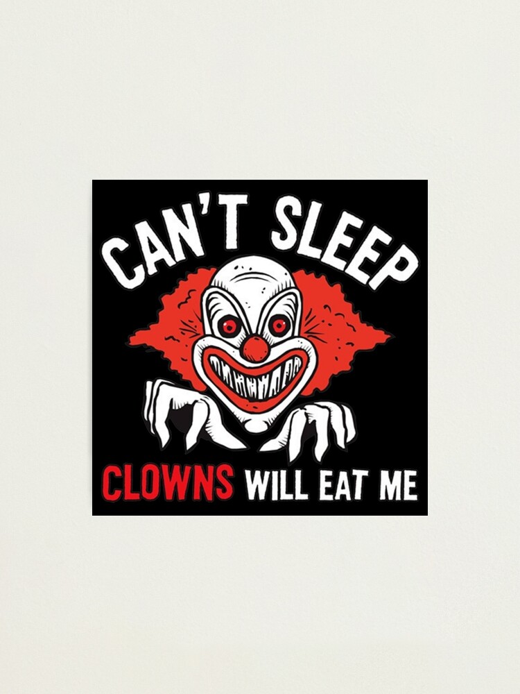 CAN'T SLEEP CLOWNS WILL EAT ME