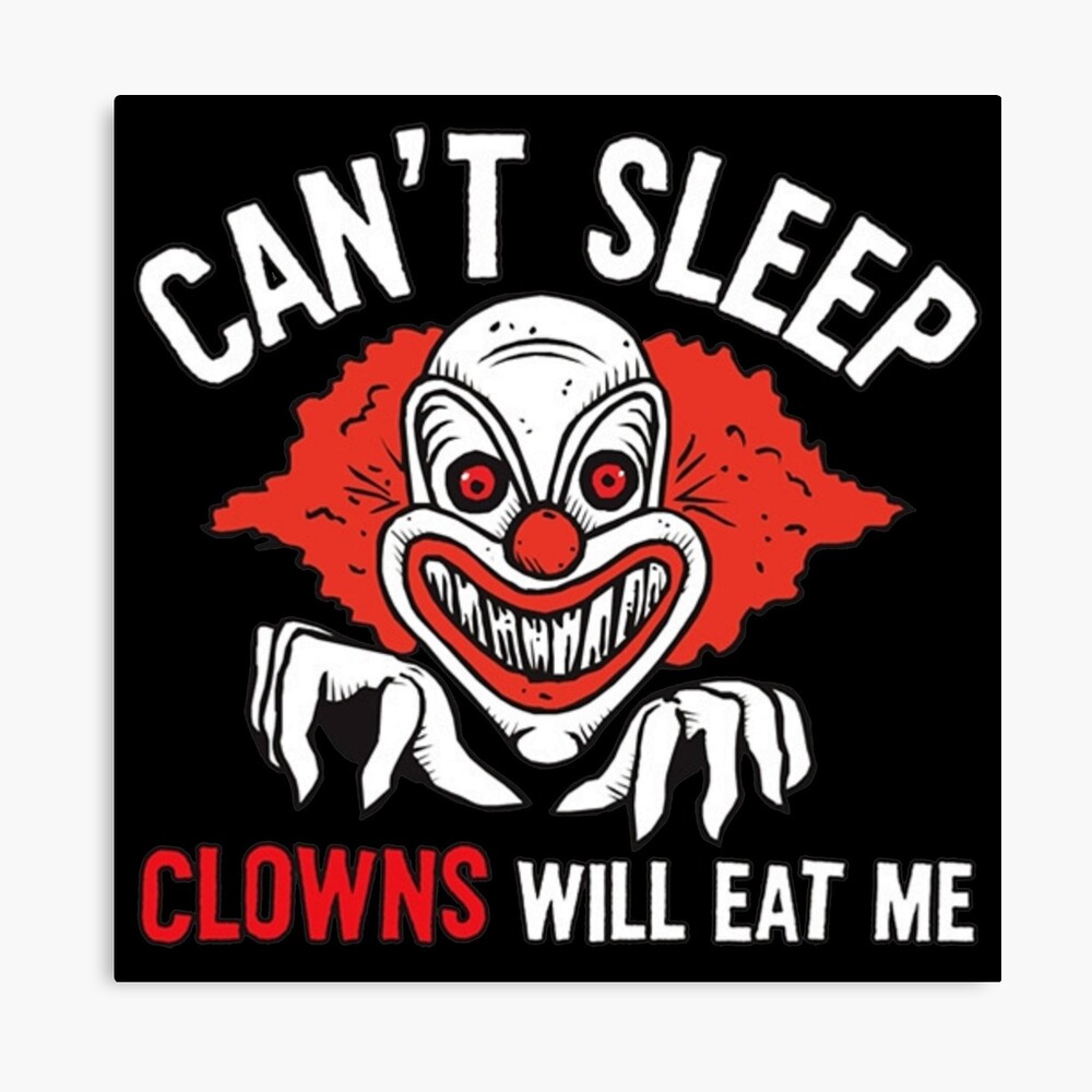 CAN'T SLEEP CLOWNS WILL EAT ME