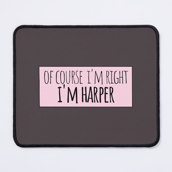 Item preview, Of Course I'm Right I'm Harper Funny Personalized designed and sold by kindxinn.