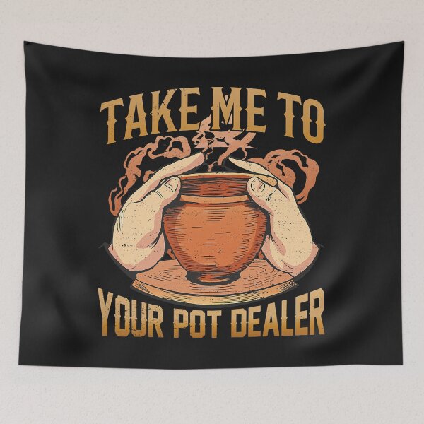 Item preview, Take Me to Your Dealer Artwork Funny Local Pottery Maker 1 designed and sold by KemmerSimeon.