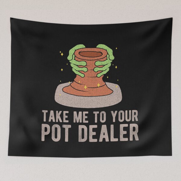 Item preview, Take Me to Your Dealer Artwork Funny Local Pottery Maker designed and sold by PaucekEstevan.