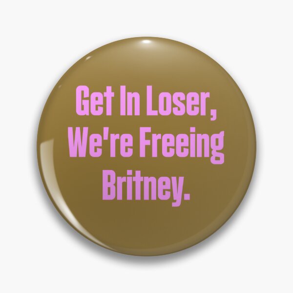 Item preview, Get In Loser We're Freeing Britney	 designed and sold by dotcimcf92.