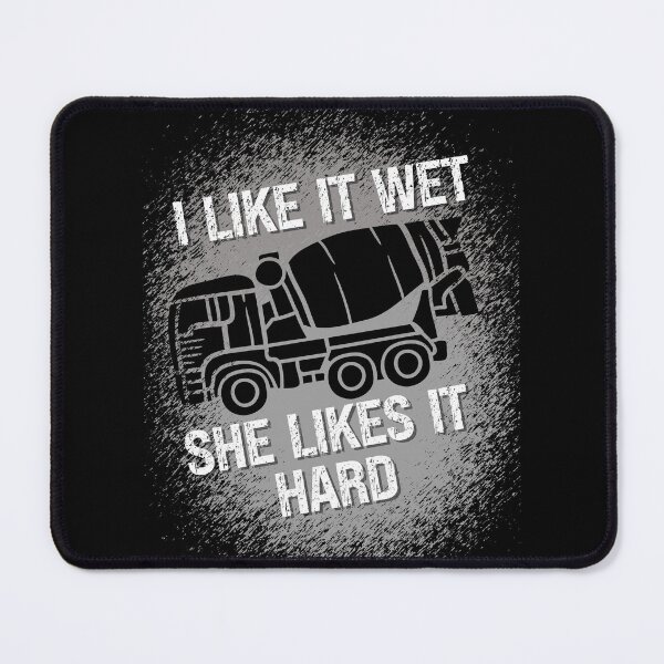 Item preview, I Like It Wet She Likes It Hard, funny concrete mixer truck drivers designed and sold by Affyboss6.