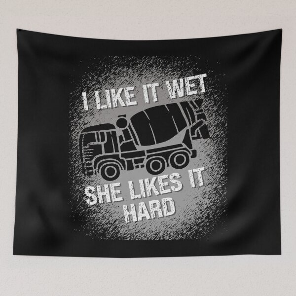 Item preview, I Like It Wet She Likes It Hard, funny concrete mixer truck drivers designed and sold by Affyboss6.