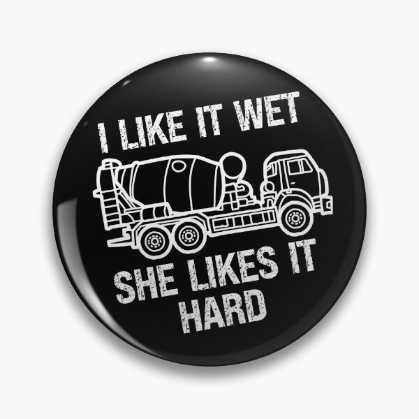 Item preview, I Like It Wet She Likes It Hard, funny concrete mixer truck drivers designed and sold by Affyboss6.
