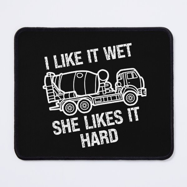 Item preview, I Like It Wet She Likes It Hard, funny concrete mixer truck drivers designed and sold by Affyboss6.