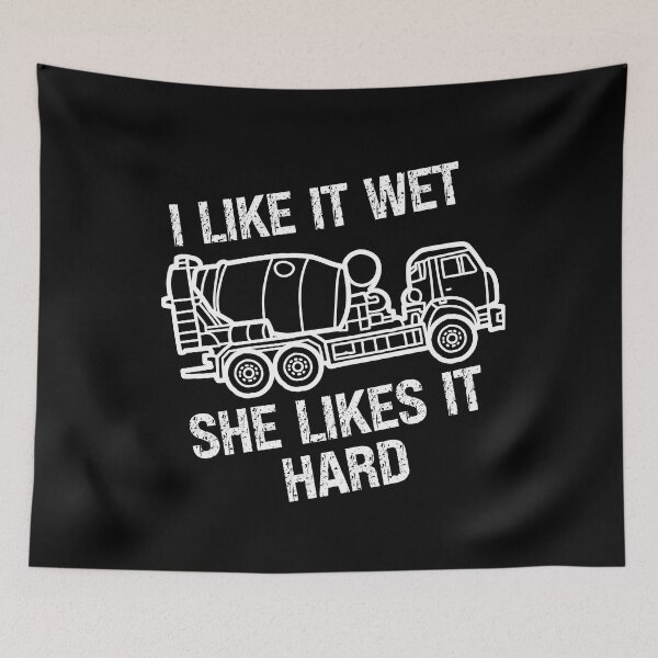 Item preview, I Like It Wet She Likes It Hard, funny concrete mixer truck drivers designed and sold by Affyboss6.