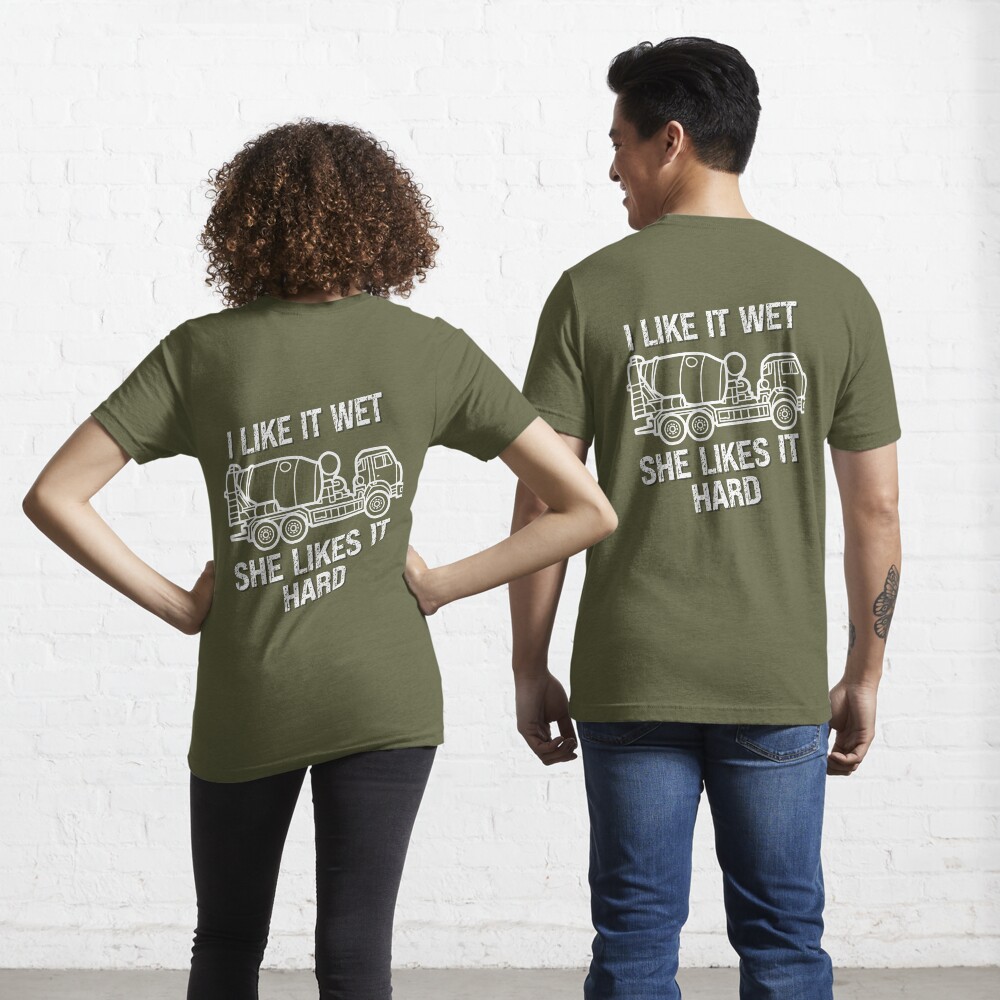 I Like It Wet She Likes It Hard, funny concrete mixer truck drivers  Essential T-Shirt for Sale by Affyboss6 | Redbubble