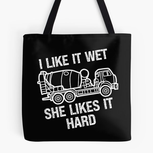 Item preview, I Like It Wet She Likes It Hard, funny concrete mixer truck drivers designed and sold by Affyboss6.