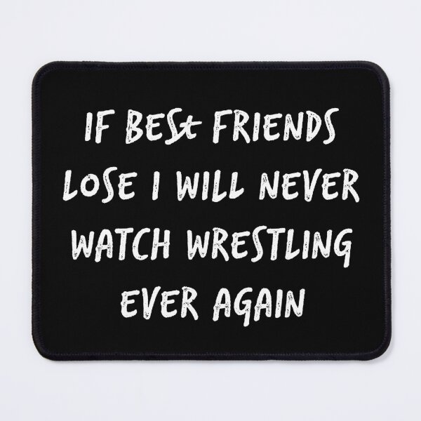 Item preview, IF BEST FRIENDS LOSE I WILL NEVER WATCH WRESTLING EVER AGAIN designed and sold by Ndli.