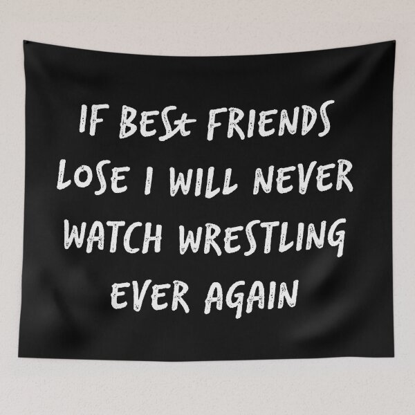 Item preview, IF BEST FRIENDS LOSE I WILL NEVER WATCH WRESTLING EVER AGAIN designed and sold by Ndli.