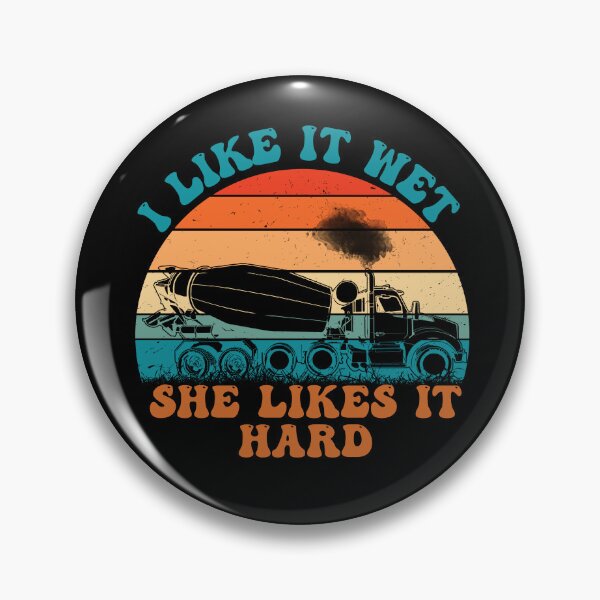 Item preview, I Like It Wet She Likes It Hard, funny concrete mixer truck drivers designed and sold by Affyboss6.