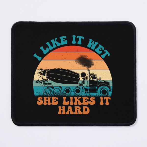 Item preview, I Like It Wet She Likes It Hard, funny concrete mixer truck drivers designed and sold by Affyboss6.