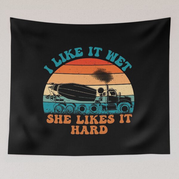 Item preview, I Like It Wet She Likes It Hard, funny concrete mixer truck drivers designed and sold by Affyboss6.