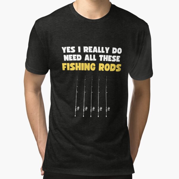 Yes I do Really Need All These Fishing Rods.' Men's T-Shirt