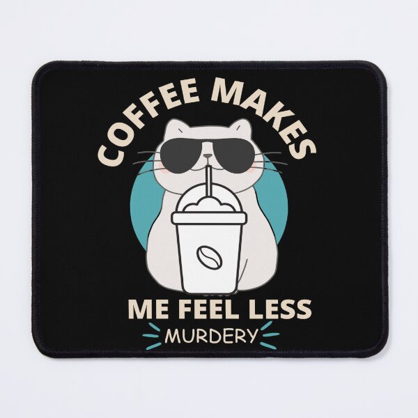 Item preview, Coffee Makes Me Feel Less Murdery Cat Lover designed and sold by Aladdin96.