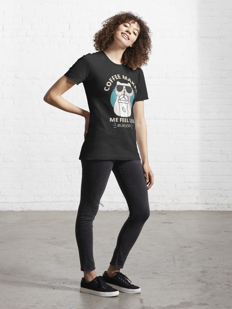 Womens Cats Kittie And Coffee Make Me Feel Less Murdery Lover Shirt Womens Cats Kittie And Coffee Make Me Feel Less Murdery Lover Shirt