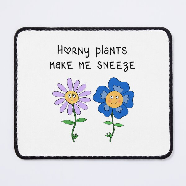 Item preview, Horny Plants Make Me Sneeze designed and sold by SteamyPanini.