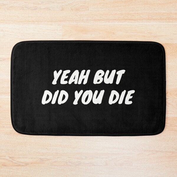 Item preview, Yeah But Did You Die | fearless spirit designed and sold by TshirtWing.