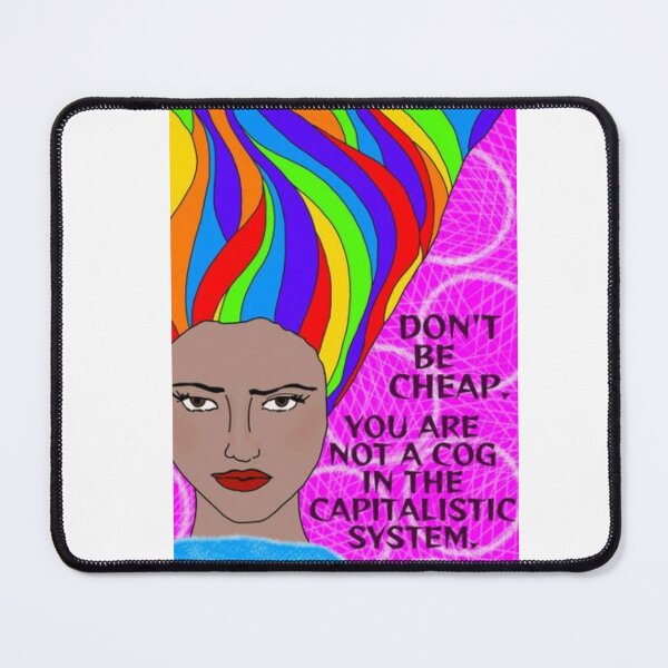 Item preview, Radical Feminist Humanist Quote - Don't Be Cheap You Are Not A Cog In The Capitalistic System designed and sold by LethalPixieDust.