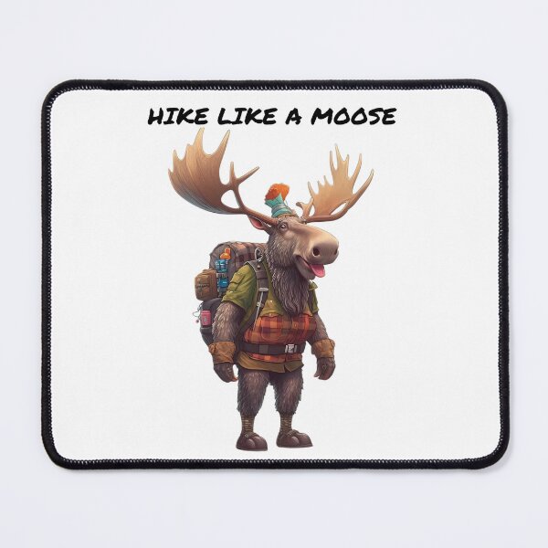 Item preview, Hike Like A Moose designed and sold by MTJ-Mushrooms.