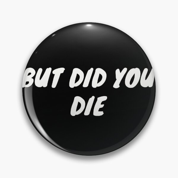 Item preview, But Did You Die? | Embracing Humor in Life's Trials designed and sold by TshirtWing.