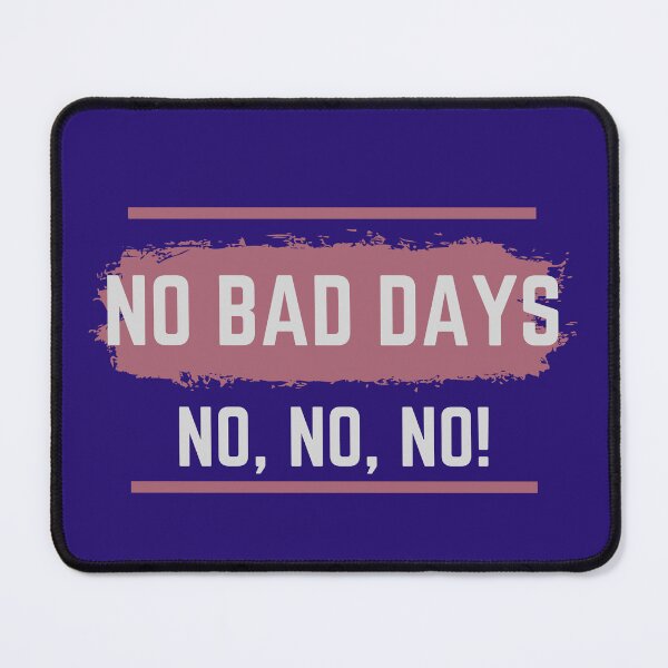 Item preview, No Bad days (No, no, no!) designed and sold by Valgeneva.