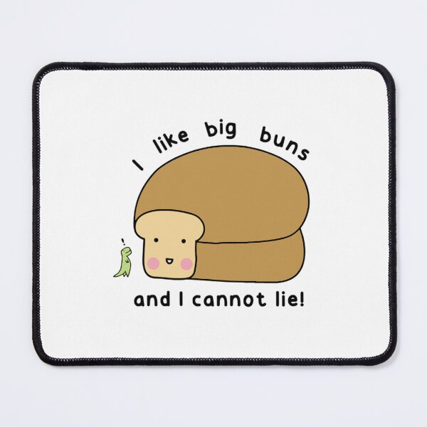 Item preview, I like big buns and I cannot lie! designed and sold by LoofandTimmy.