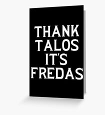 THANK TALOS IT'S FREDAS Greeting Card