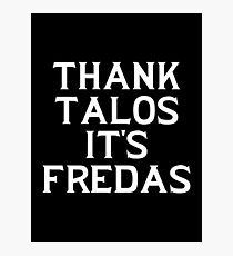 THANK TALOS IT'S FREDAS Photographic Print