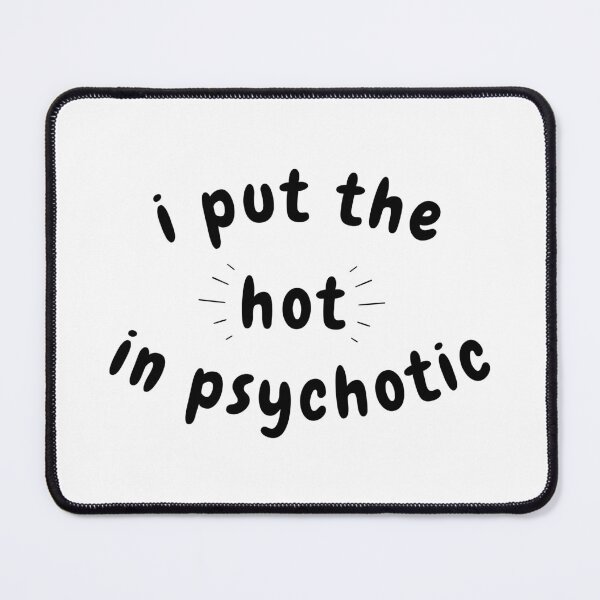 Item preview, i put the hot in psychotic - black designed and sold by wildthangcreate.