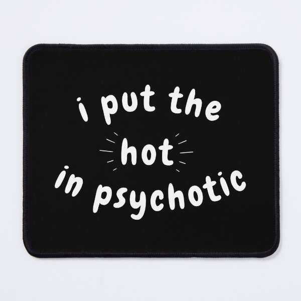 Item preview, i put the hot in psychotic - white designed and sold by wildthangcreate.