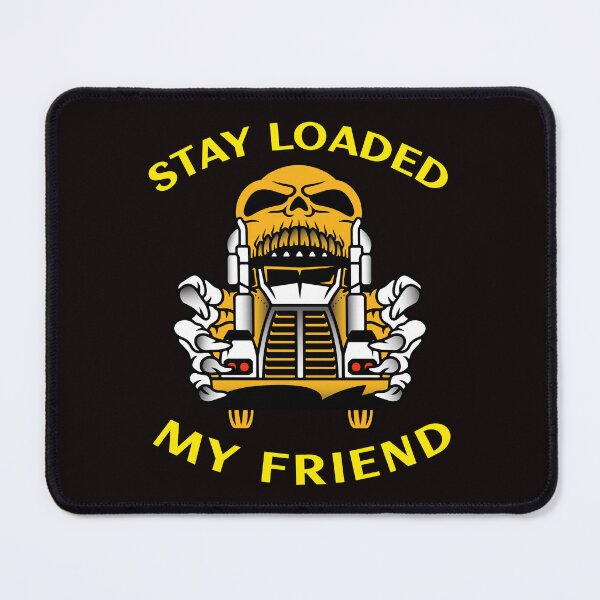 Item preview, Trucker Skull Stay Loaded My Friend GY designed and sold by TeamsterLife.