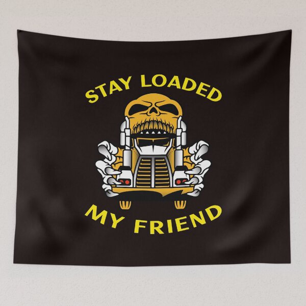 Item preview, Trucker Skull Stay Loaded My Friend GY designed and sold by TeamsterLife.
