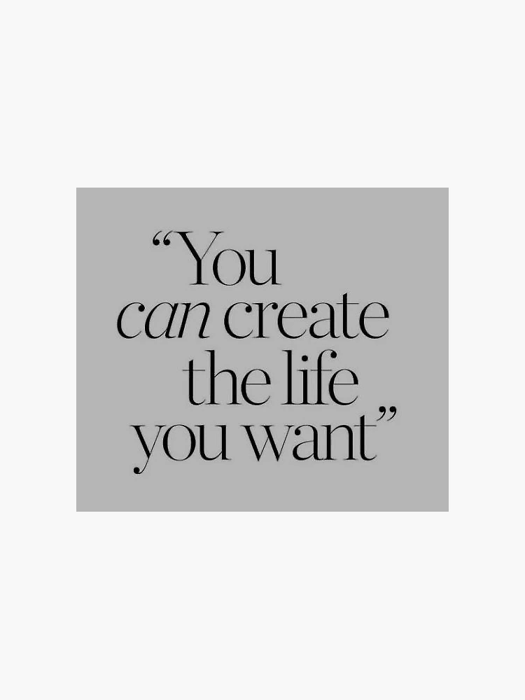 Create the Life You Want to Live print