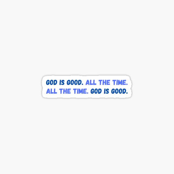 God Is Good. All the Time (Blue) Sticker