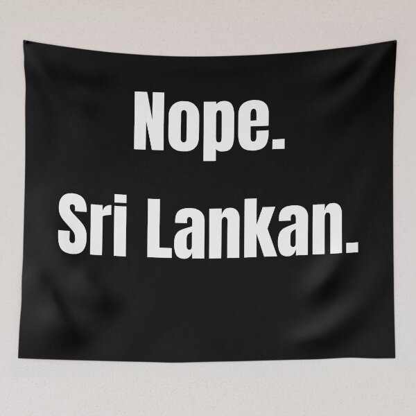 Item preview, Nope, I'm Not Indian. I'm Sri Lankan designed and sold by Legit Hooligan.