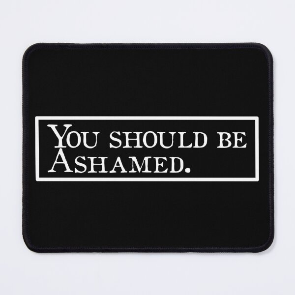 Item preview, Ypu Should Be Ashamed designed and sold by Sizzling Punk.