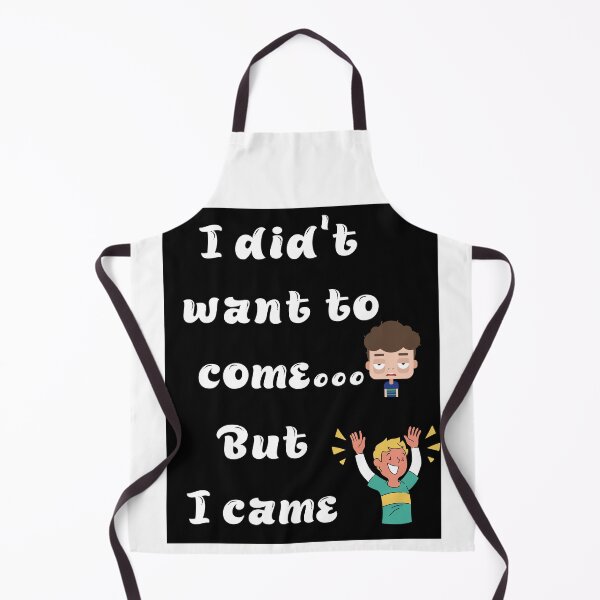 Item preview, I didn't want to come but I came designed and sold by Steph1TheArtist.