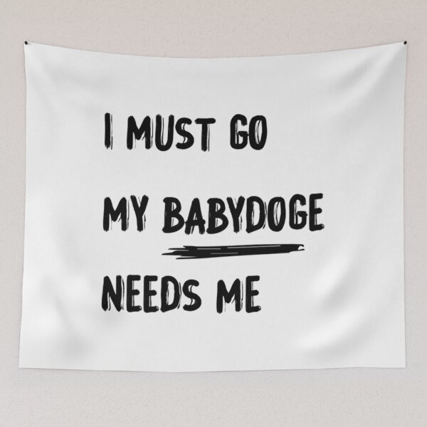 Item preview, I must go my babydoge needs me designed and sold by AlexianaThreatt.