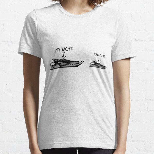 My Yacht is bigger than your Yacht Essential T-Shirt