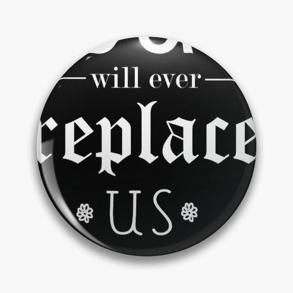 Item preview, No One Will Ever Replace Us designed and sold by ThaliaCastle.