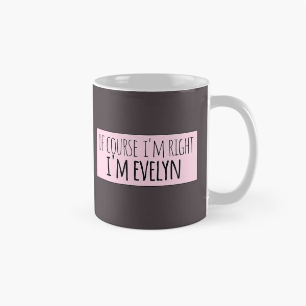 Item preview, Of Course I'm Right I'm Evelyn Funny Personalized designed and sold by kindxinn.